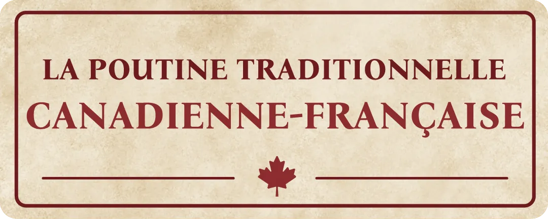 Enseigne indiquant « POUTINE TRADITIONNELLE CANADIENNE-FRANÇAISE »